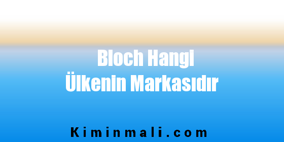 Bloch Hangi Ülkenin Markasıdır