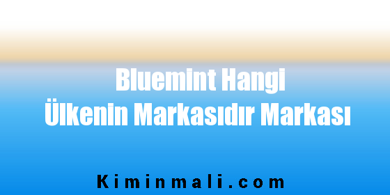 Bluemint Hangi Ülkenin Markasıdır Markası
