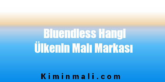 Bluendless Hangi Ülkenin Malı Markası