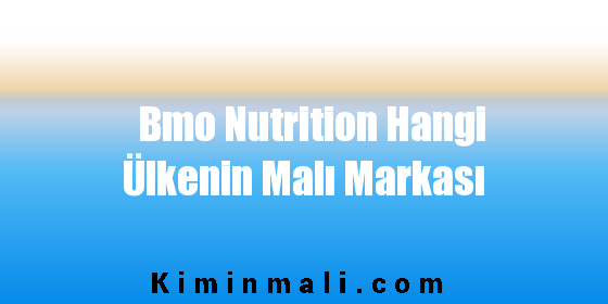Bmo Nutrition Hangi Ülkenin Malı Markası
