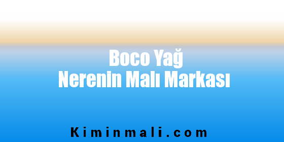 Boco Yağ Nerenin Malı Markası