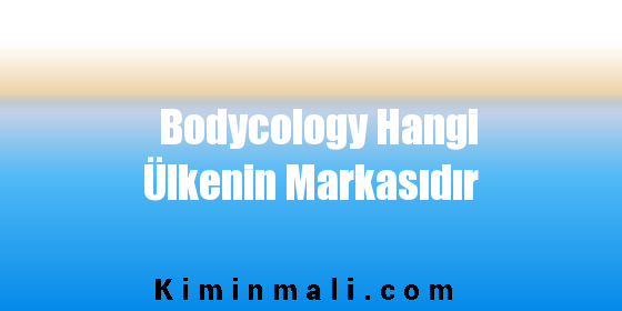 Bodycology Hangi Ülkenin Markasıdır