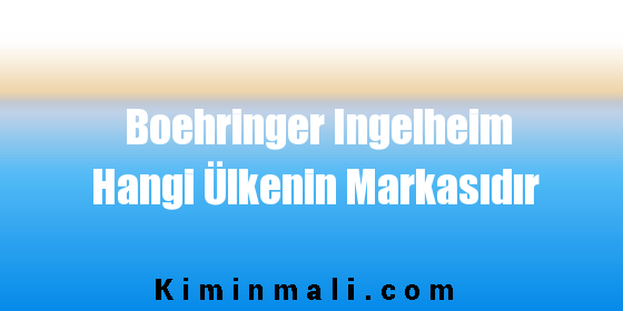 Boehringer Ingelheim Hangi Ülkenin Markasıdır