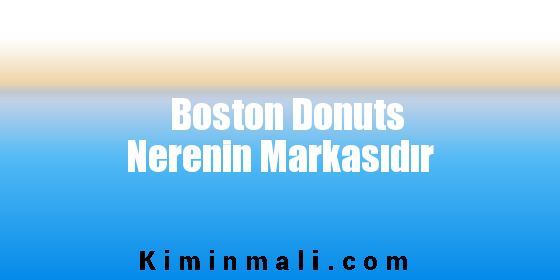 Boston Donuts Nerenin Markasıdır