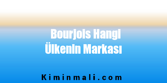 Bourjois Hangi Ülkenin Markası