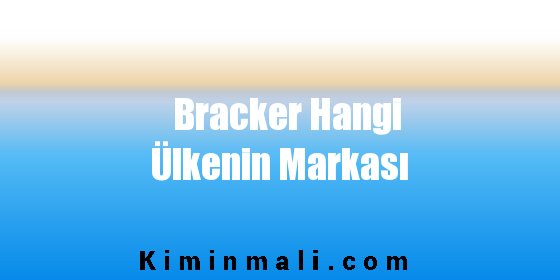 Bracker Hangi Ülkenin Markası