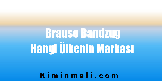 Brause Bandzug Hangi Ülkenin Markası