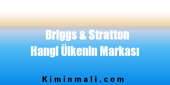 Briggs & Stratton Hangi Ülkenin Markası