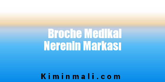 Broche Medikal Nerenin Markası
