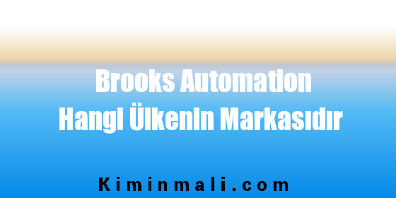 Brooks Automation Hangi Ülkenin Markasıdır