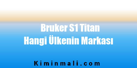 Bruker S1 Titan Hangi Ülkenin Markası