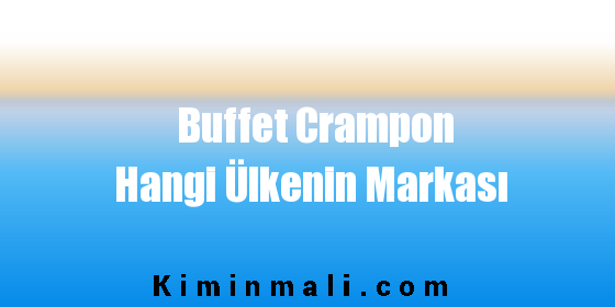 Buffet Crampon Hangi Ülkenin Markası
