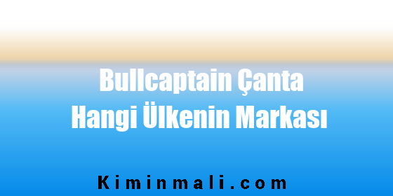 Bullcaptain Çanta Hangi Ülkenin Markası