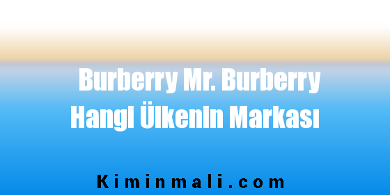 Burberry Mr. Burberry Hangi Ülkenin Markası