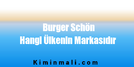 Burger Schön Hangi Ülkenin Markasıdır