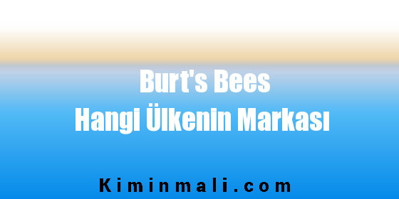 Burt’s Bees Hangi Ülkenin Markası