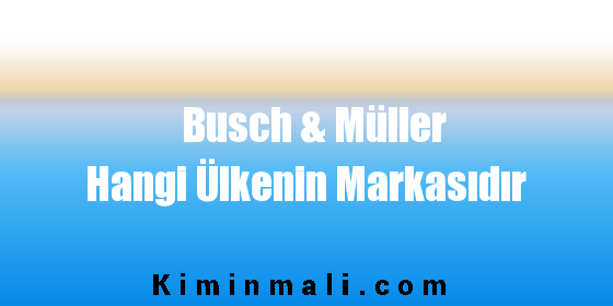 Busch & Müller Hangi Ülkenin Markasıdır