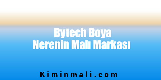 Bytech Boya Nerenin Malı Markası