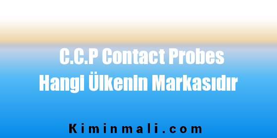 C.C.P Contact Probes Hangi Ülkenin Markasıdır