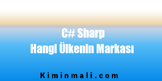 C# Sharp Hangi Ülkenin Markası