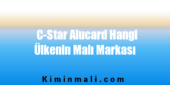 C-Star Alucard Hangi Ülkenin Malı Markası