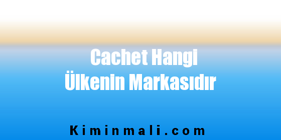 Cachet Hangi Ülkenin Markasıdır
