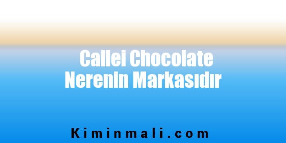 Callei Chocolate Nerenin Markasıdır