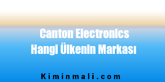 Canton Electronics Hangi Ülkenin Markası