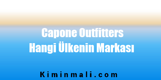 Capone Outfitters Hangi Ülkenin Markası