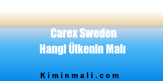 Carex Sweden Hangi Ülkenin Malı