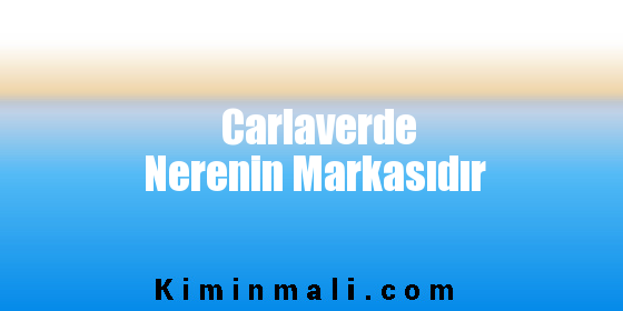 Carlaverde Nerenin Markasıdır