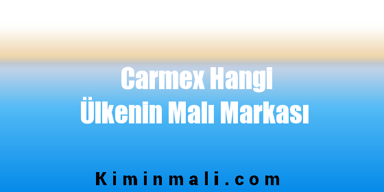 Carmex Hangi Ülkenin Malı Markası
