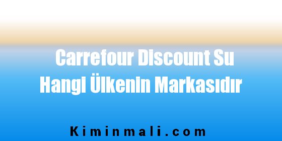 Carrefour Discount Su Hangi Ülkenin Markasıdır