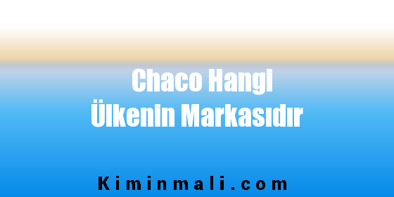 Chaco Hangi Ülkenin Markasıdır