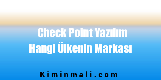 Check Point Yazılım Hangi Ülkenin Markası