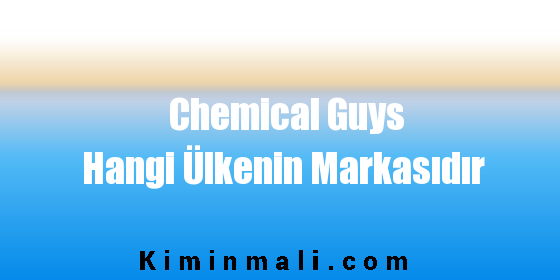 Chemical Guys Hangi Ülkenin Markasıdır
