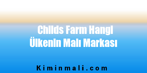 Childs Farm Hangi Ülkenin Malı Markası