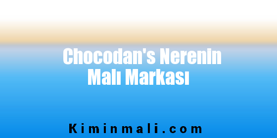 Chocodan's Nerenin Malı Markası
