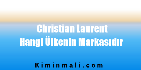 Christian Laurent Hangi Ülkenin Markasıdır