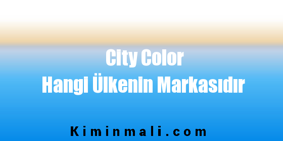 City Color Hangi Ülkenin Markasıdır