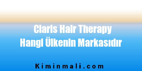 Claris Hair Therapy Hangi Ülkenin Markasıdır