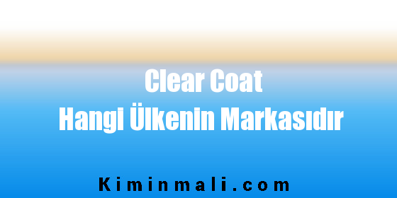 Clear Coat Hangi Ülkenin Markasıdır