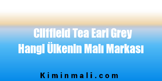 Cliffield Tea Earl Grey Hangi Ülkenin Malı Markası