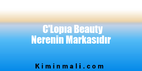 C'Lopıa Beauty Nerenin Markasıdır
