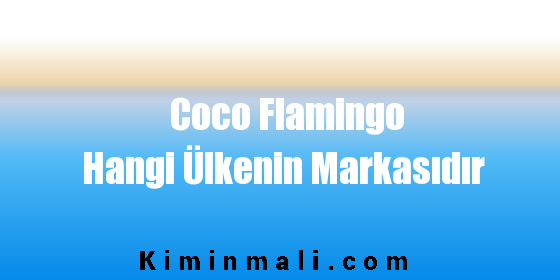 Coco Flamingo Hangi Ülkenin Markasıdır