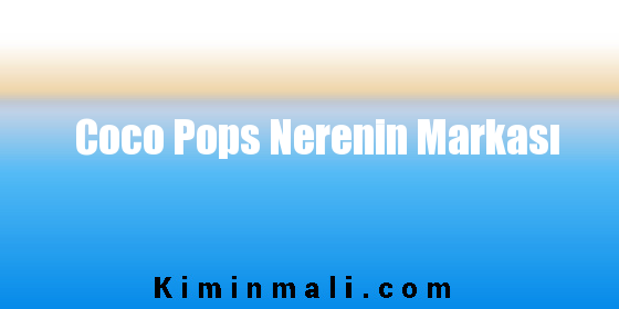 Coco Pops Nerenin Markası