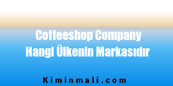 Coffeeshop Company Hangi Ülkenin Markasıdır