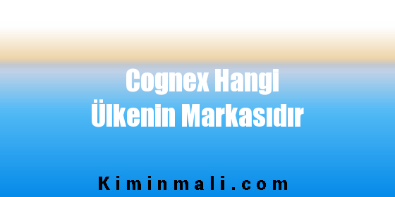 Cognex Hangi Ülkenin Markasıdır