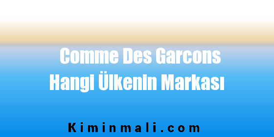 Comme Des Garcons Hangi Ülkenin Markası