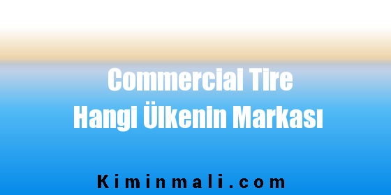 Commercial Tire Hangi Ülkenin Markası